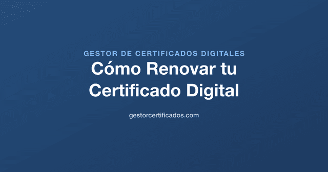 Cómo Renovar tu Certificado Digital antes de que Caduque