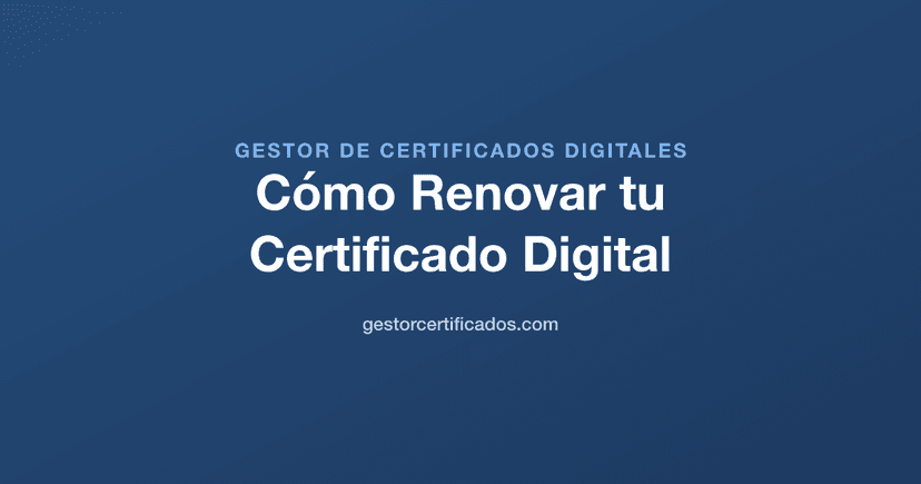 Cómo Renovar tu Certificado Digital antes de que Caduque